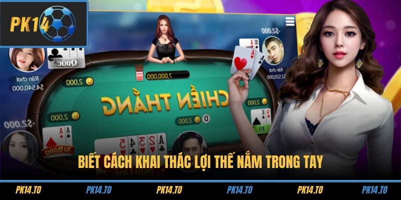 Biết cách khai thác lợi thế nắm trong tay