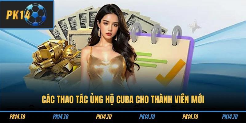 PK14 Ủng Hộ Cuba – Hành Trình Nhân Ái Vì Cộng Đồng Quốc Tế 2 Các thao tác ủng hộ Cuba cho thành viên mới