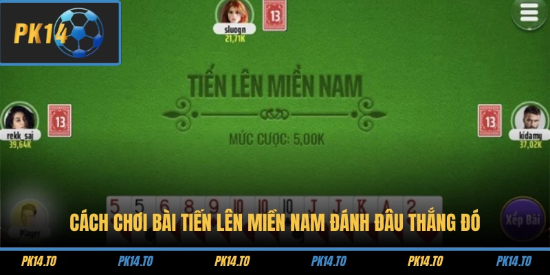 Cách Chơi Bài Tiến Lên Miền Nam Đánh Đâu Thắng Đó