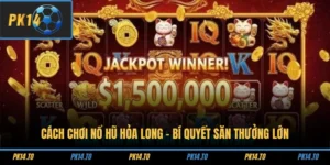 Cách Chơi Nổ Hũ Hỏa Long - Bí Quyết Săn Thưởng Lớn