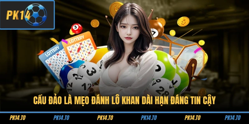 Cầu đảo là mẹo đánh lô khan dài hạn đáng tin cậy