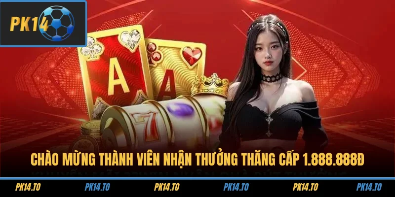 Chào Mừng Thành Viên Nhận Thưởng Thăng Cấp 1.888.888Đ