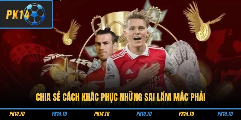 Chia sẻ cách khắc phục những sai lầm mắc phải