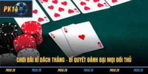 Chơi Bài Xì Dách Thắng - Bí Quyết Đánh Bại Mọi Đối Thủ 2026