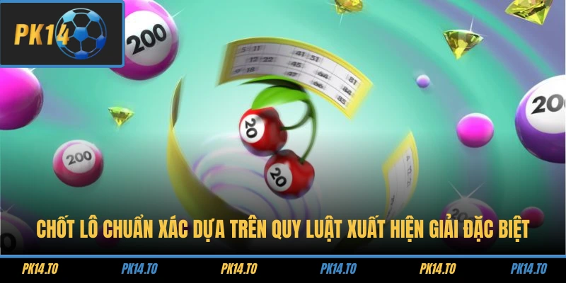 Chốt lô chuẩn xác dựa trên quy luật xuất hiện giải đặc biệt