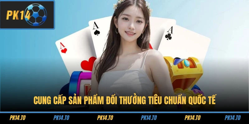 Trang chủ 20 Cung cấp sản phẩm đổi thưởng tiêu chuẩn quốc tế