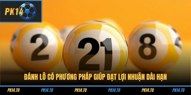 Đánh lô có phương pháp giúp đạt lợi nhuận dài hạn