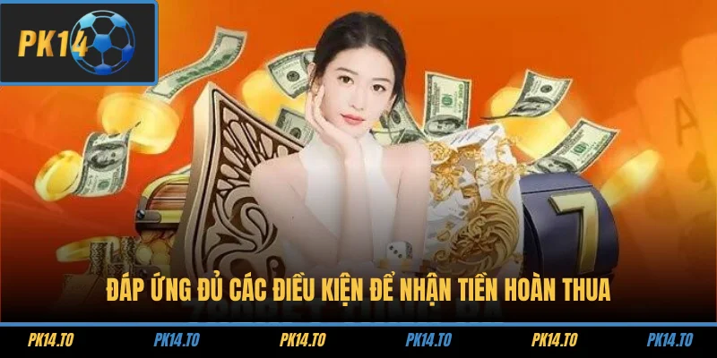 Đáp ứng đủ các điều kiện để nhận tiền hoàn thua