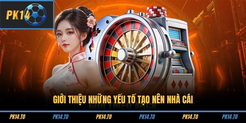 Giới thiệu những yếu tố tạo nên nhà cái