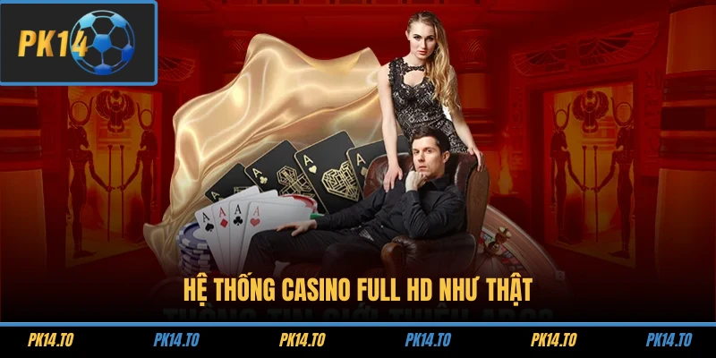Hệ thống casino full HD như thật