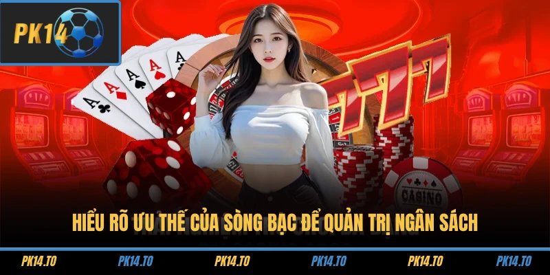 Hiểu rõ ưu thế của sòng bạc để quản trị ngân sách