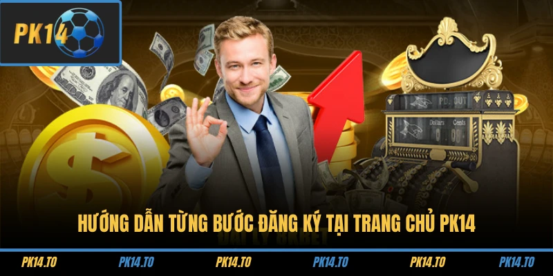 Hướng dẫn từng bước đăng ký tại trang chủ PK14