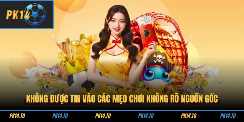 Mẹo Chơi Nổ Hũ Thánh Kiếm Săn Thưởng Siêu Khủng 3 Không được tin vào các mẹo chơi không rõ nguồn gốc
