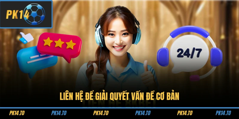 Liên Hệ PK14 2 Liên hệ để giải quyết vấn đề cơ bản
