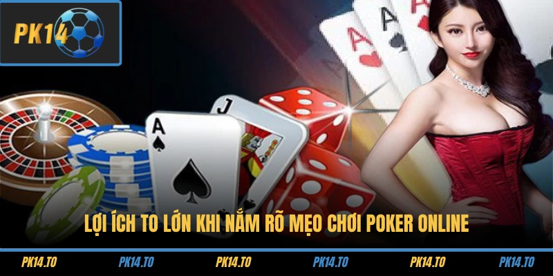 Lợi ích to lớn khi nắm rõ mẹo chơi poker online