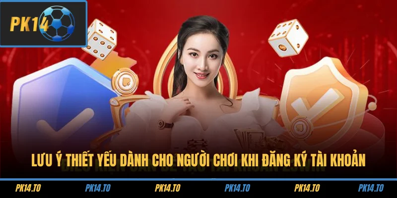 Lưu ý thiết yếu dành cho người chơi khi đăng ký tài khoản