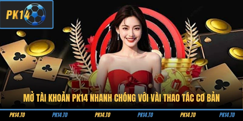 Trang chủ 26 Mở tài khoản PK14 nhanh chóng với vài thao tác cơ bản
