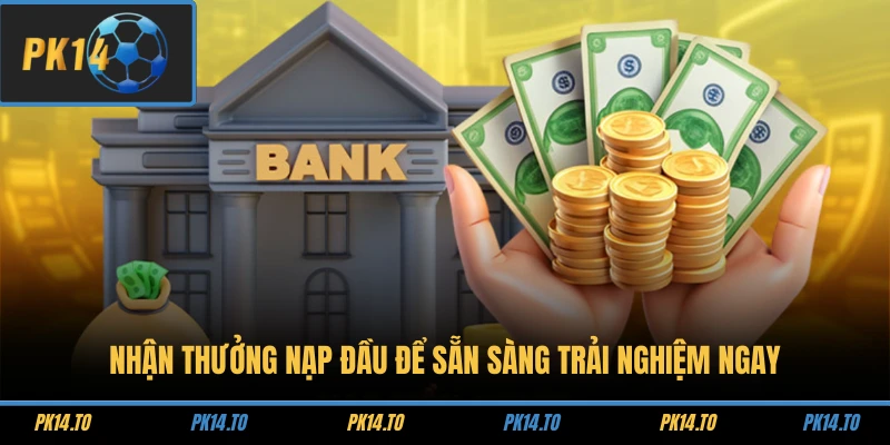 Trang chủ 25 Nhận thưởng nạp đầu để sẵn sàng trải nghiệm ngay