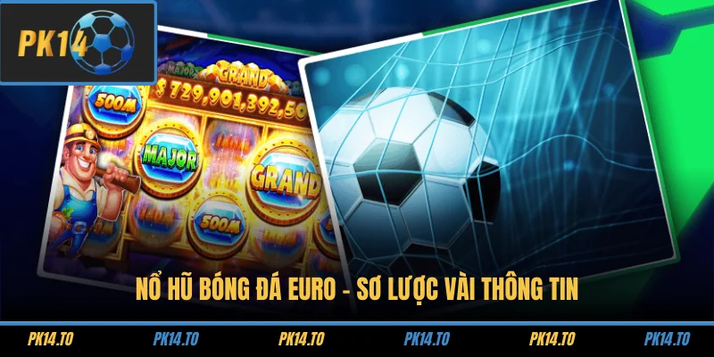 Nổ hũ bóng đá Euro - Sơ lược vài thông tin