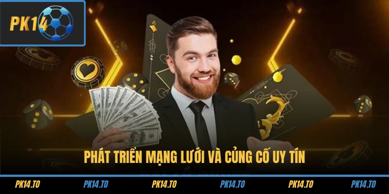 Phát triển mạng lưới và củng cố uy tín