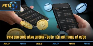 PK14 Cho Cược Bằng Bitcoin – Bước Tiến Mới Trong Cá Cược