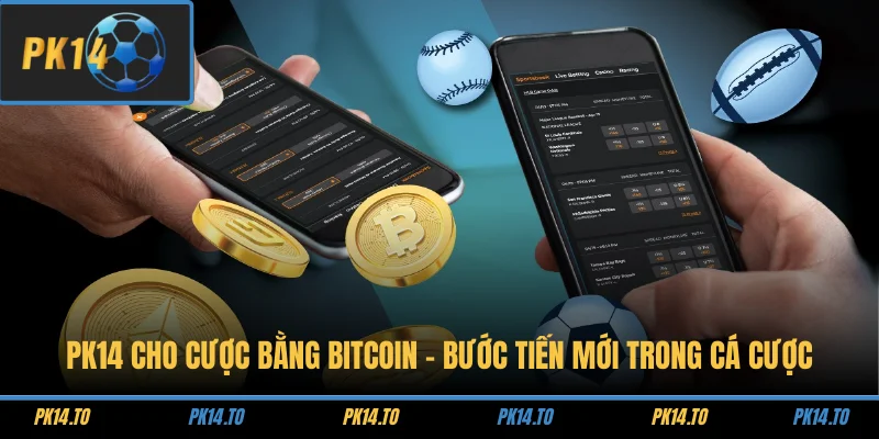 PK14 Cho Cược Bằng Bitcoin – Bước Tiến Mới Trong Cá Cược