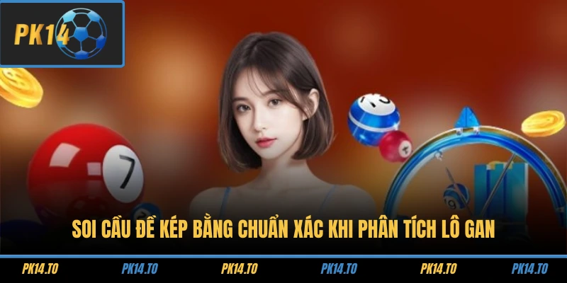 Soi cầu đề kép bằng chuẩn xác khi phân tích lô gan