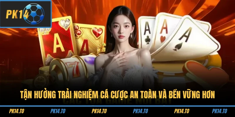 Tận hưởng trải nghiệm cá cược an toàn và bền vững hơn