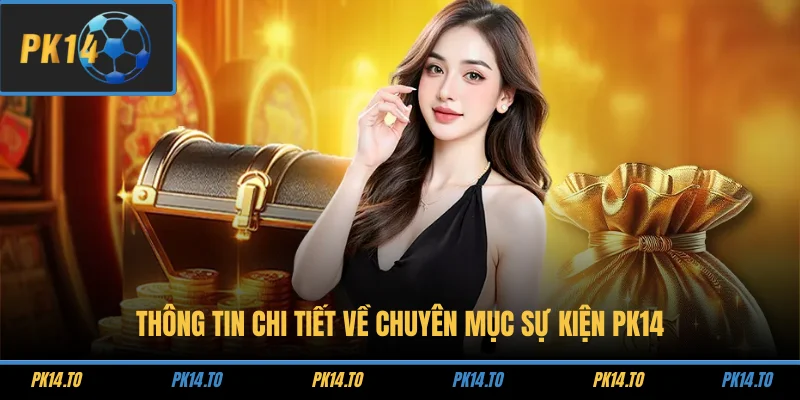 Thông tin chi tiết về chuyên mục sự kiện PK14