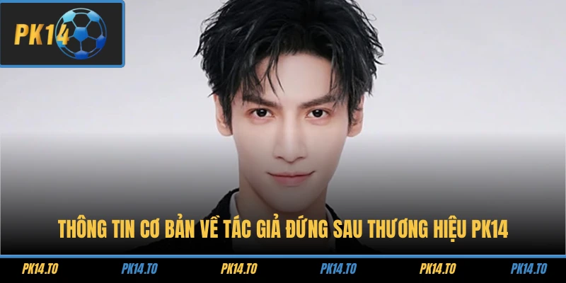 Thông tin cơ bản về tác giả đứng sau thương hiệu PK14