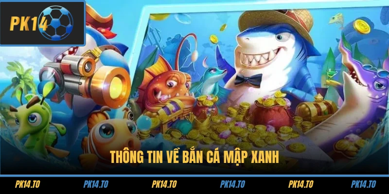 Thông tin về bắn Cá Mập Xanh