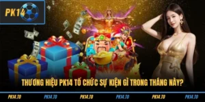 Thương Hiệu PK14 Tổ Chức Sự Kiện Gì Trong Tháng Này?