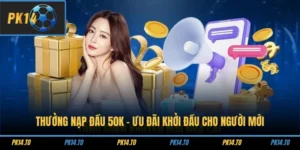 Thưởng Nạp Đầu 50K - Ưu Đãi Khởi Đầu Cho Người Mới