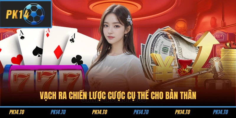 Vạch ra chiến lược cược cụ thể cho bản thân 