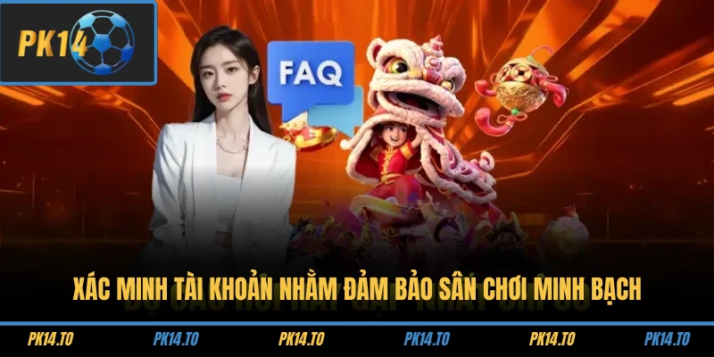 Câu Hỏi Thường Gặp 2 Xác minh tài khoản nhằm đảm bảo sân chơi minh bạch